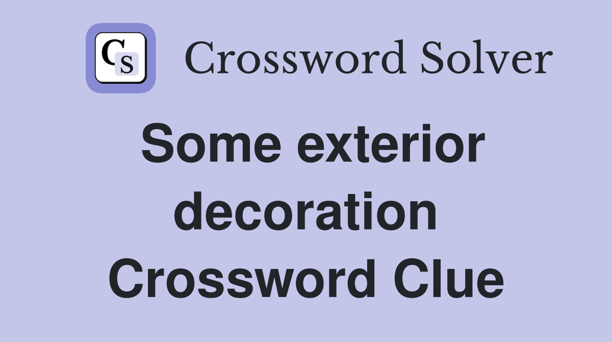 Some exterior decoration Crossword Clue