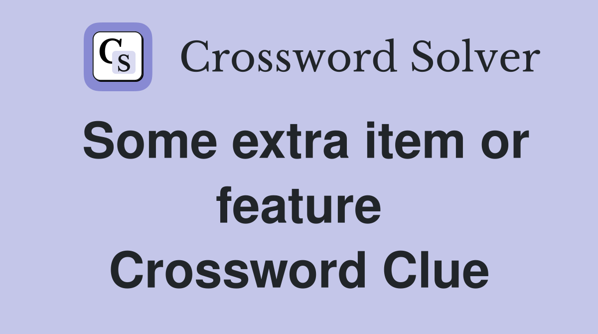 Some extra item or feature Crossword Clue