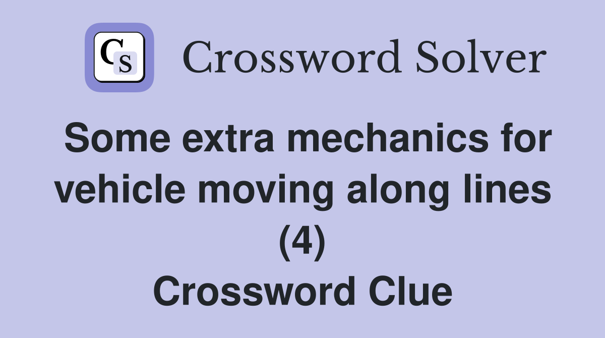 Some extra mechanics for vehicle moving along lines (4) Crossword Clue