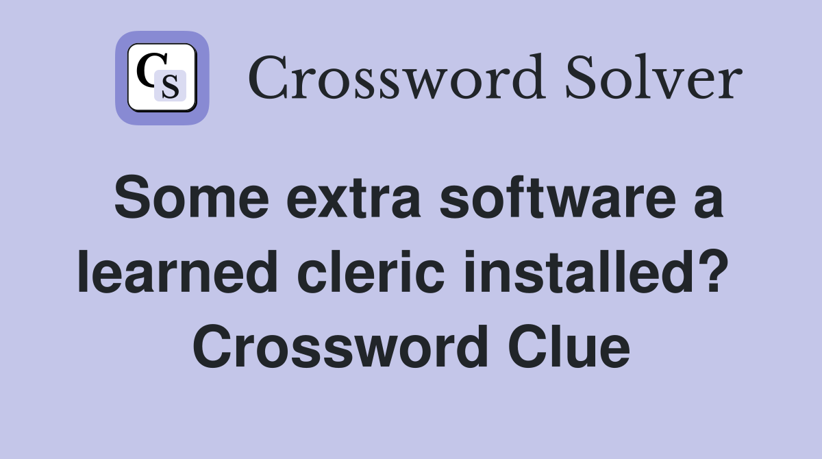 Some extra software a learned cleric installed?  Crossword Clue