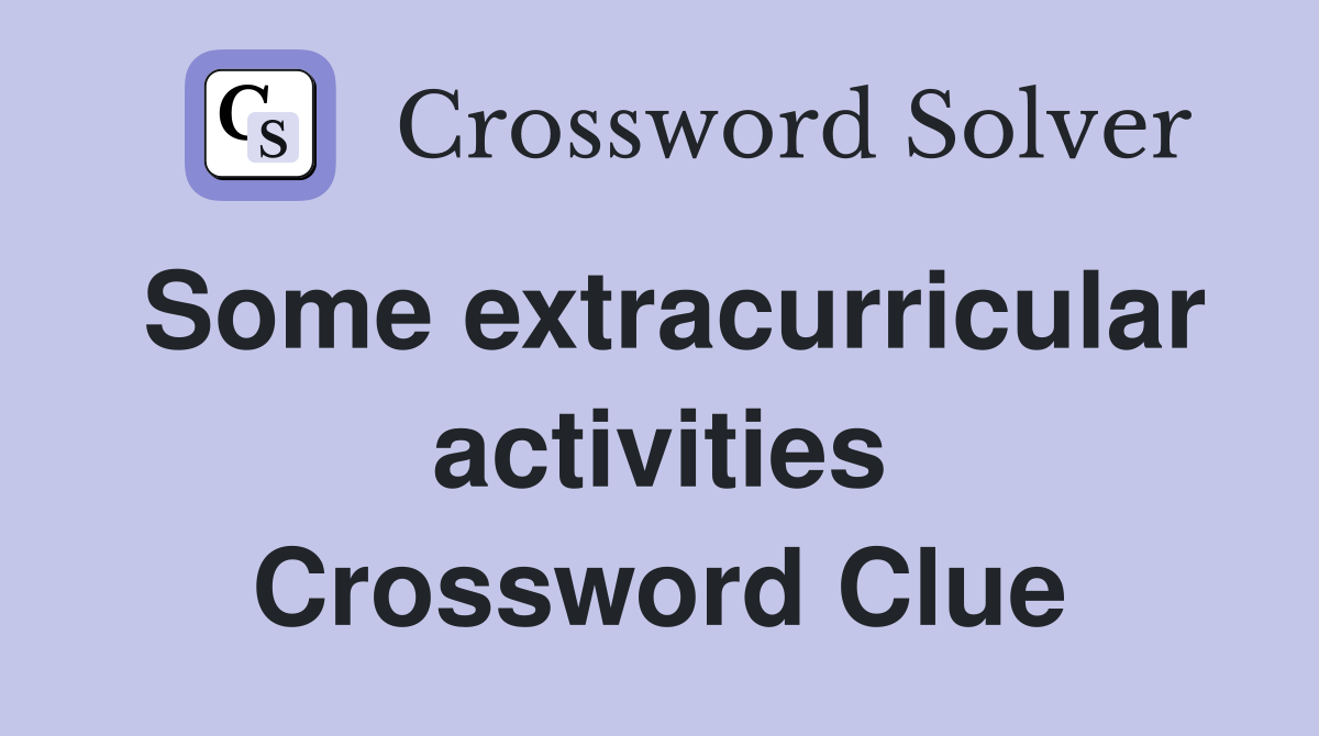 Some extracurricular activities Crossword Clue