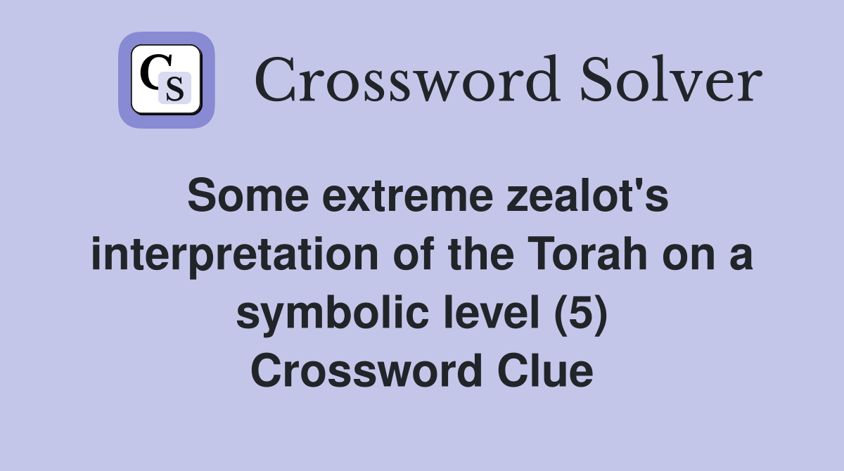 Some extreme zealot's interpretation of the Torah on a symbolic level (5) Crossword Clue