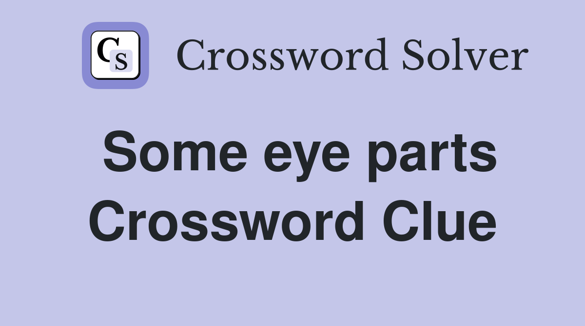 Some eye parts Crossword Clue