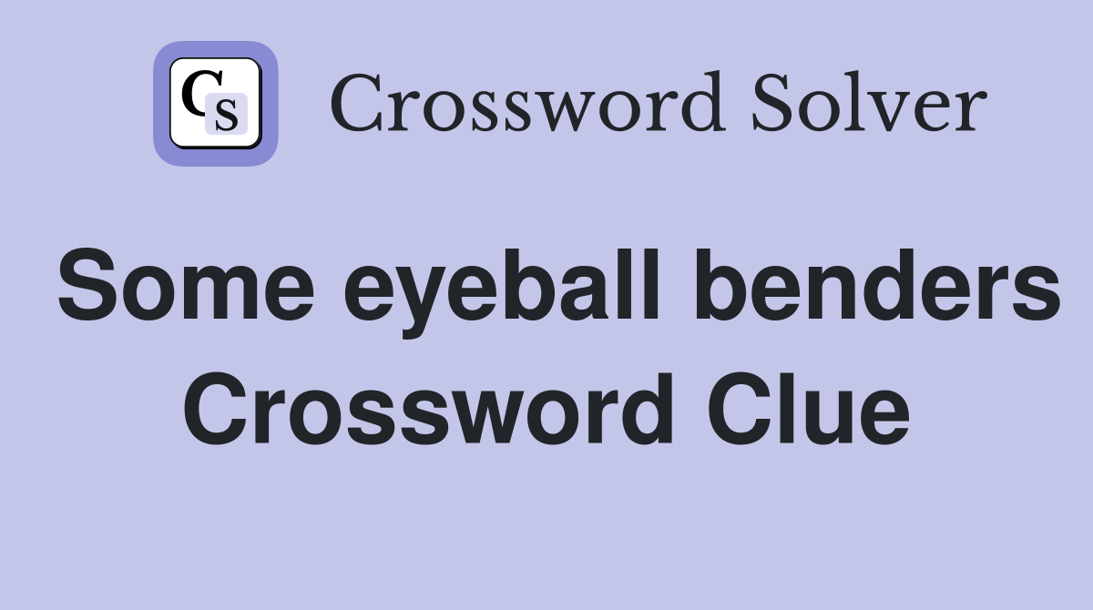 Some eyeball benders Crossword Clue