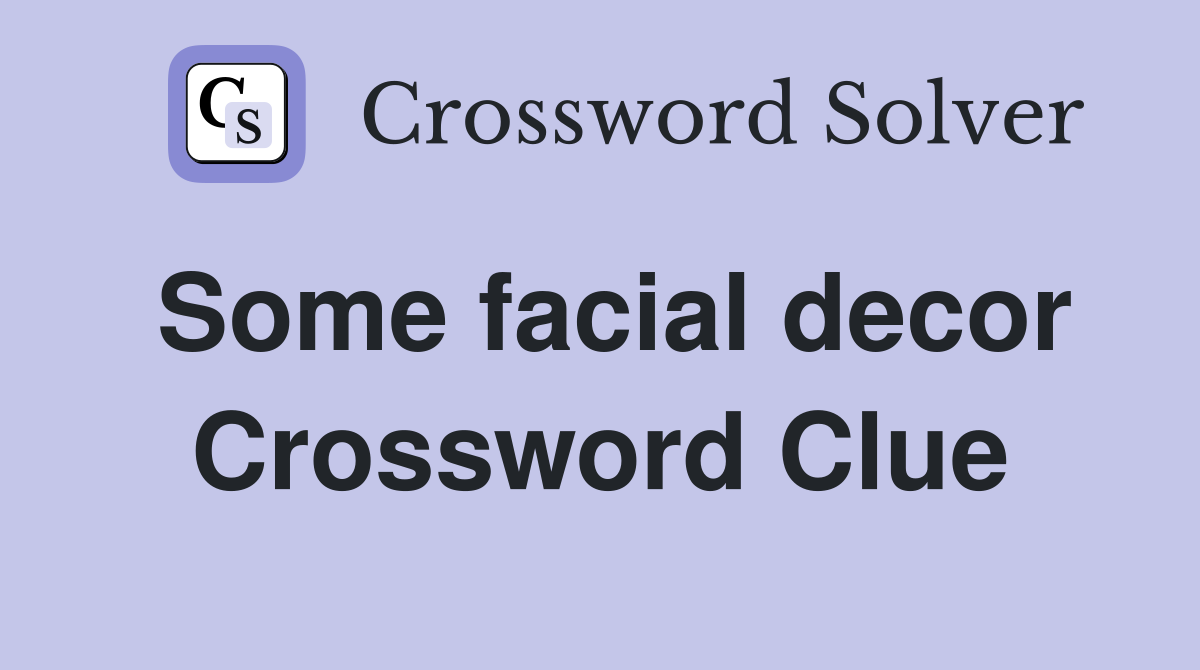 Some facial decor Crossword Clue