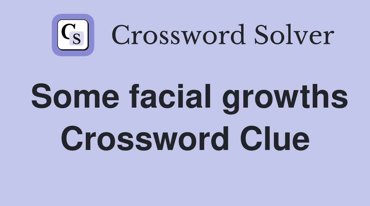 Some facial growths Crossword Clue