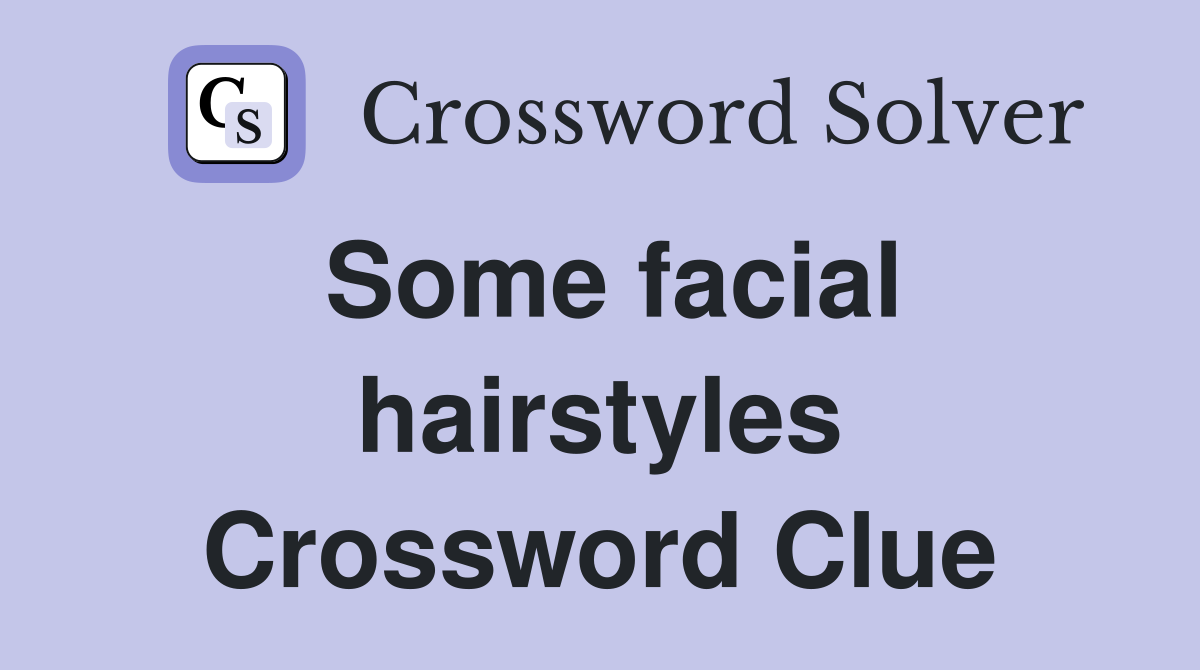 Some facial hairstyles Crossword Clue