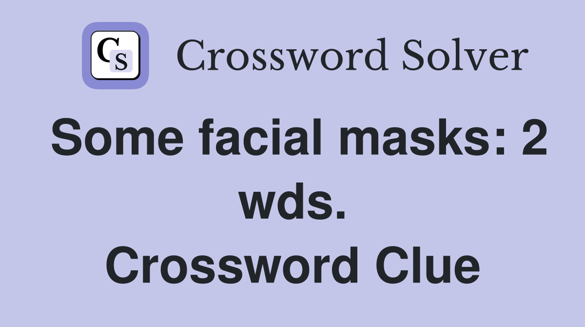 Some facial masks: 2 wds. Crossword Clue