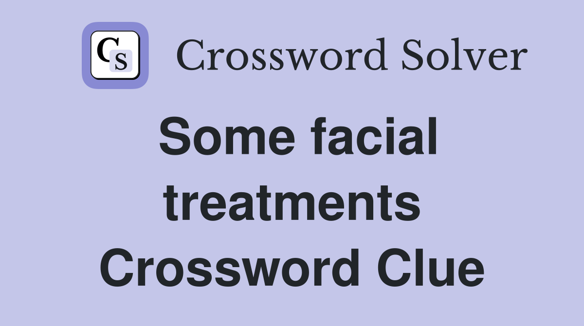 Some facial treatments Crossword Clue