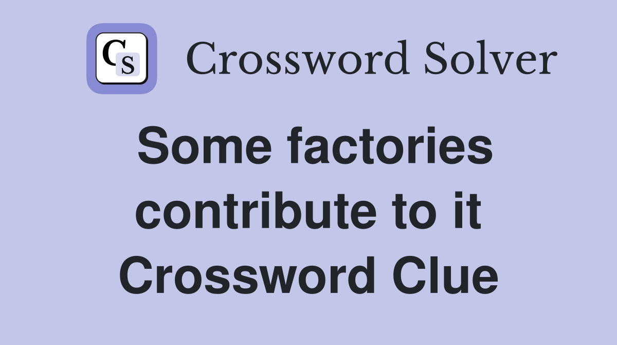 Some factories contribute to it Crossword Clue