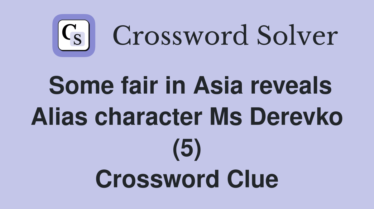 Some fair in Asia reveals Alias character Ms Derevko (5) Crossword Clue