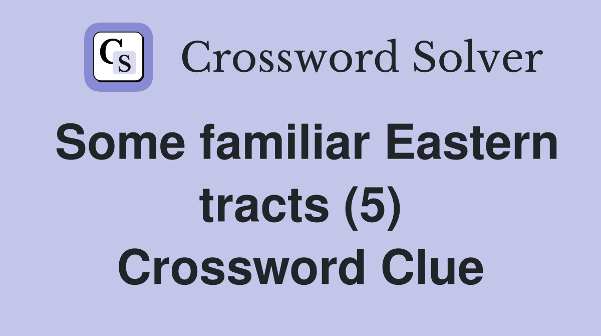 Some familiar Eastern tracts (5) Crossword Clue