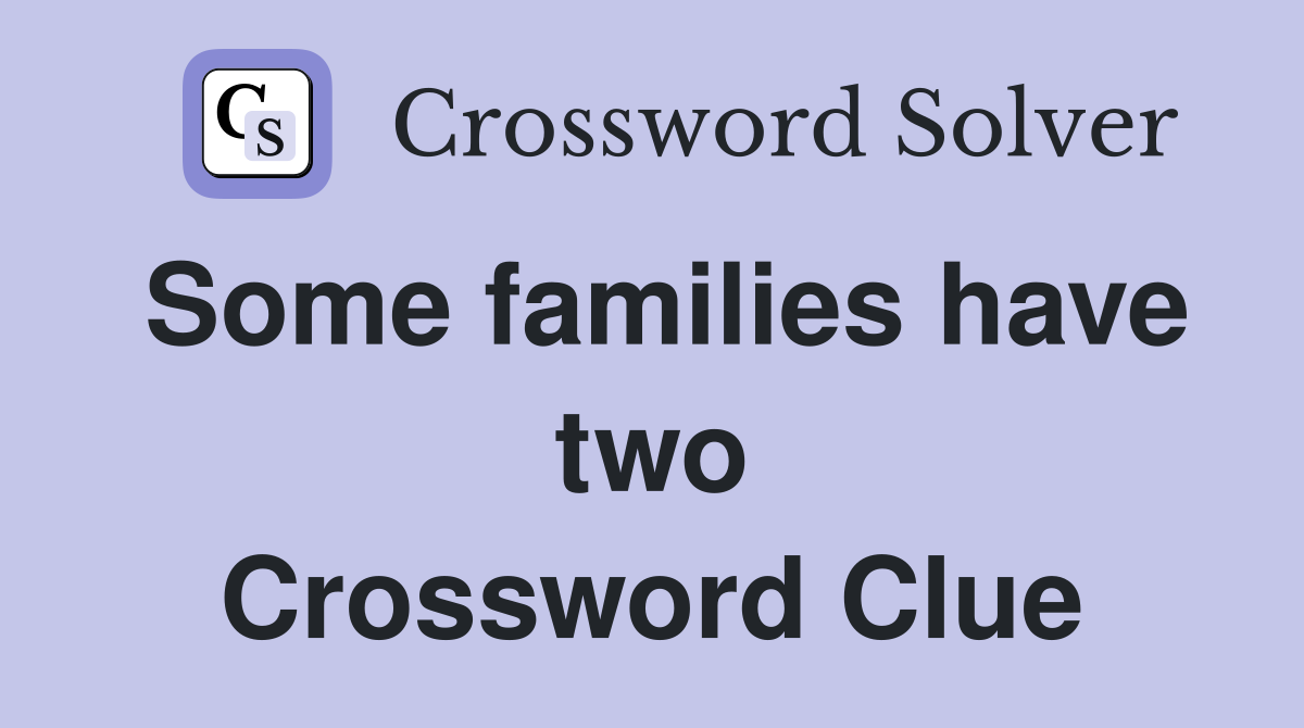 Some families have two Crossword Clue
