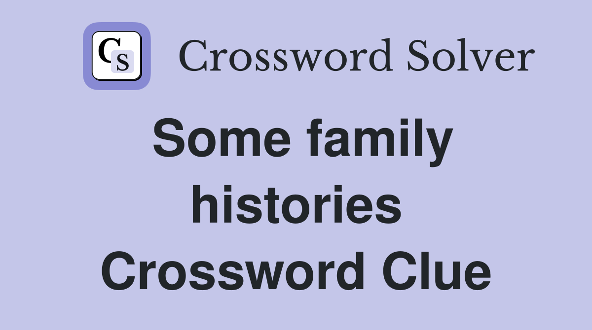 Some family histories Crossword Clue