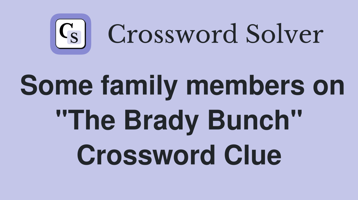 Some family members on "The Brady Bunch" Crossword Clue