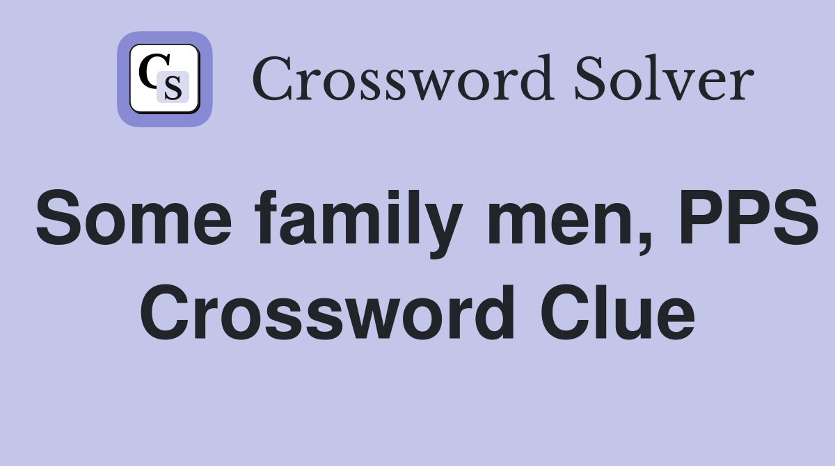 Some family men, PPS Crossword Clue