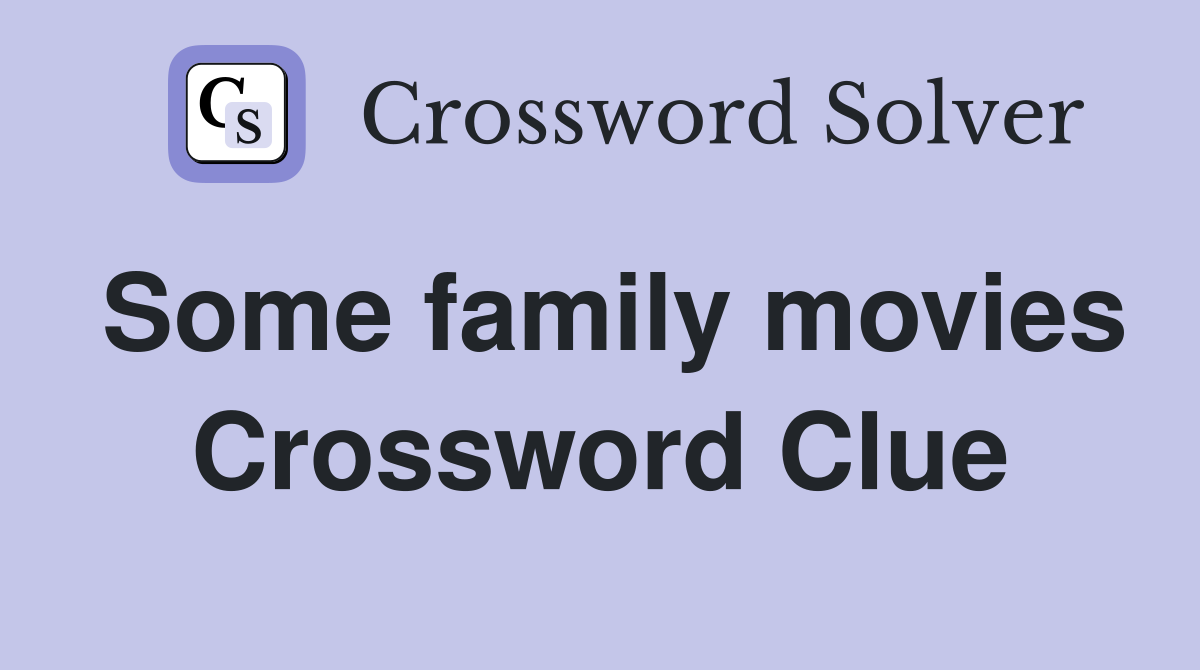 Some family movies Crossword Clue