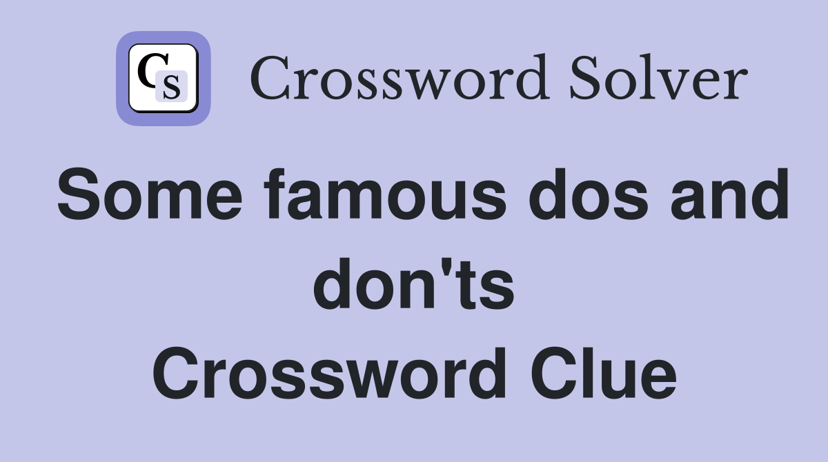 Some famous dos and don'ts Crossword Clue