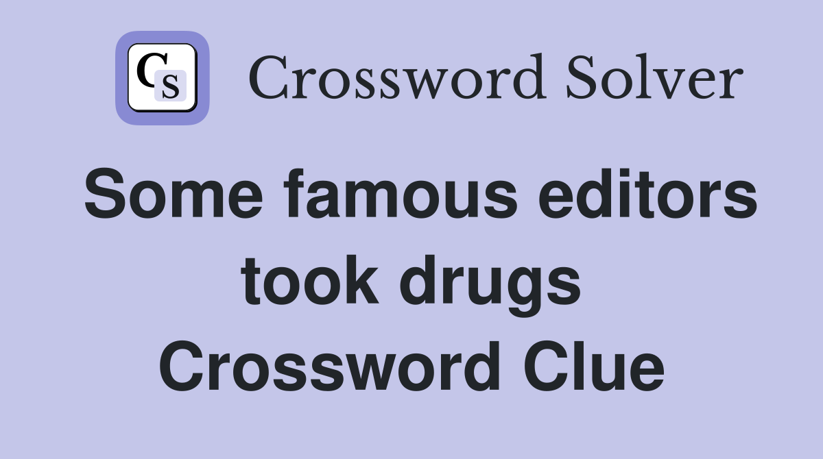 Some famous editors took drugs Crossword Clue