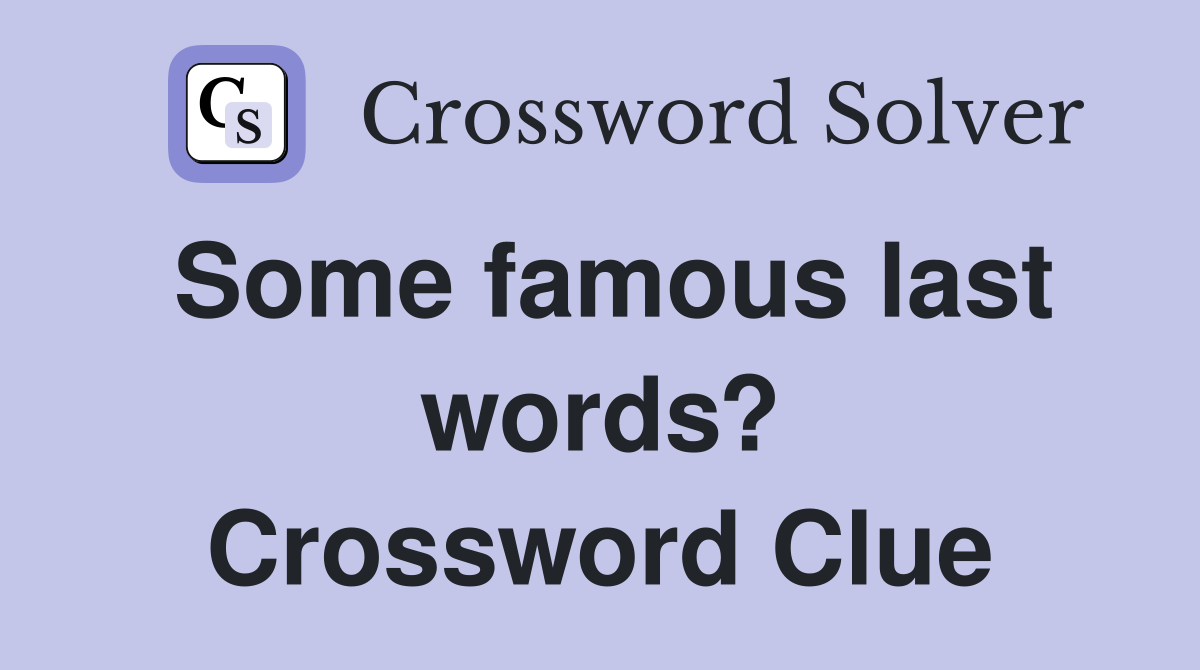 Some famous last words? Crossword Clue