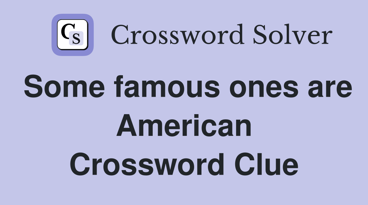 Some famous ones are American Crossword Clue