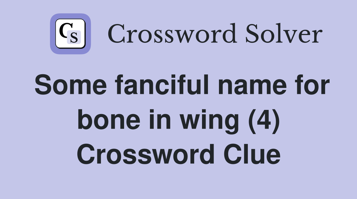 Some fanciful name for bone in wing (4) Crossword Clue