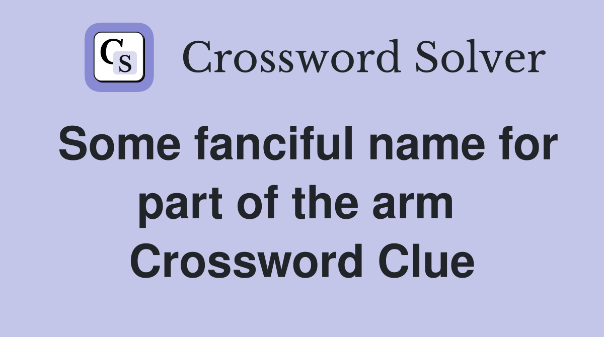 Some fanciful name for part of the arm  Crossword Clue
