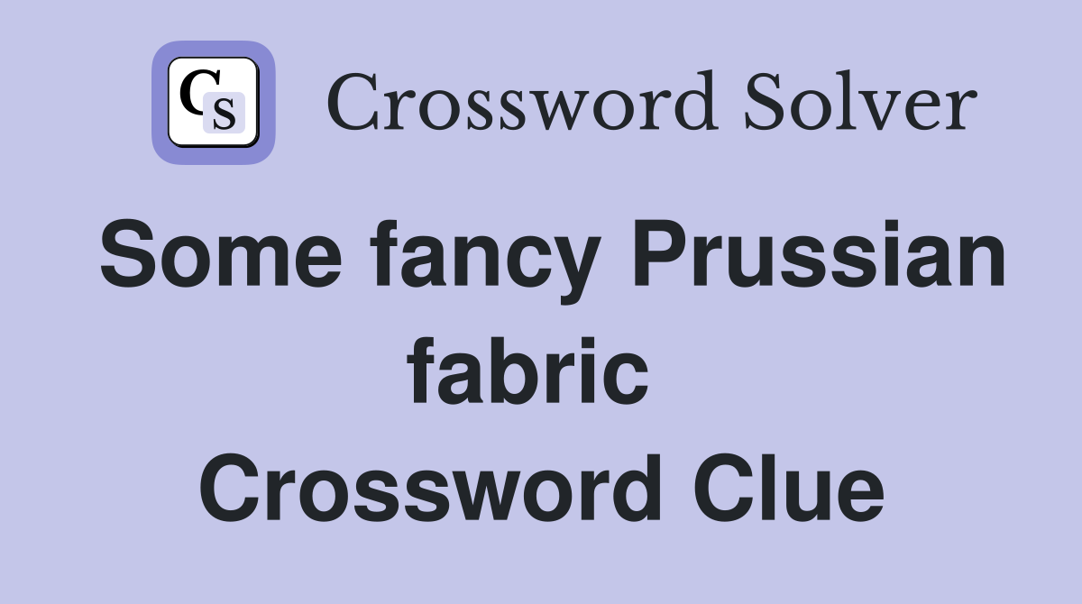 Some fancy Prussian fabric  Crossword Clue