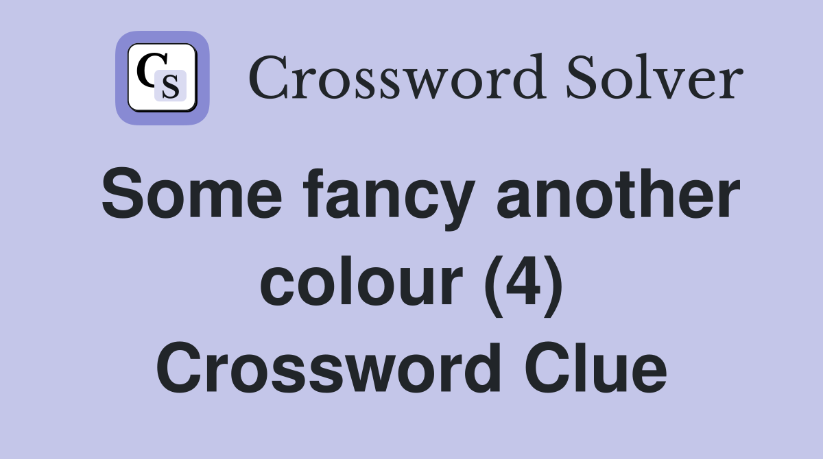 Some fancy another colour (4) Crossword Clue