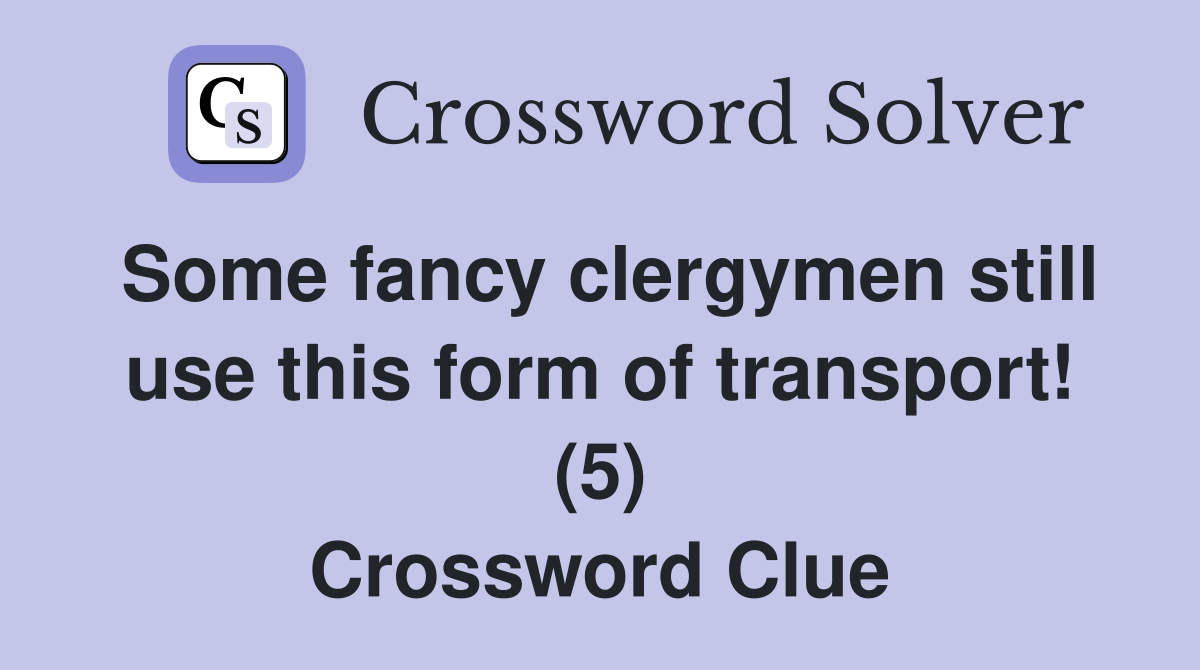 Some fancy clergymen still use this form of transport! (5) Crossword Clue