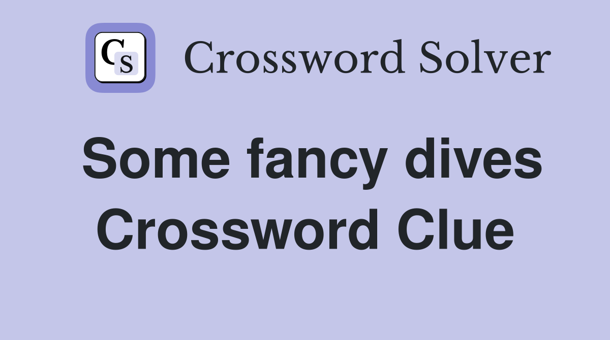 Some fancy dives Crossword Clue