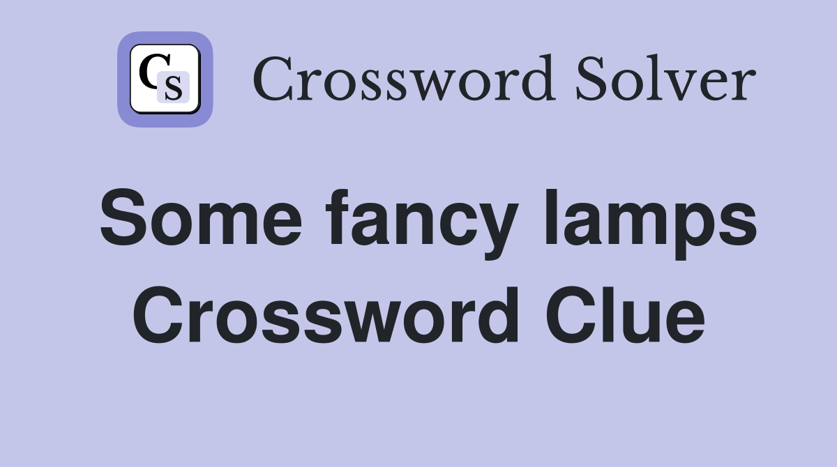 Some fancy lamps Crossword Clue