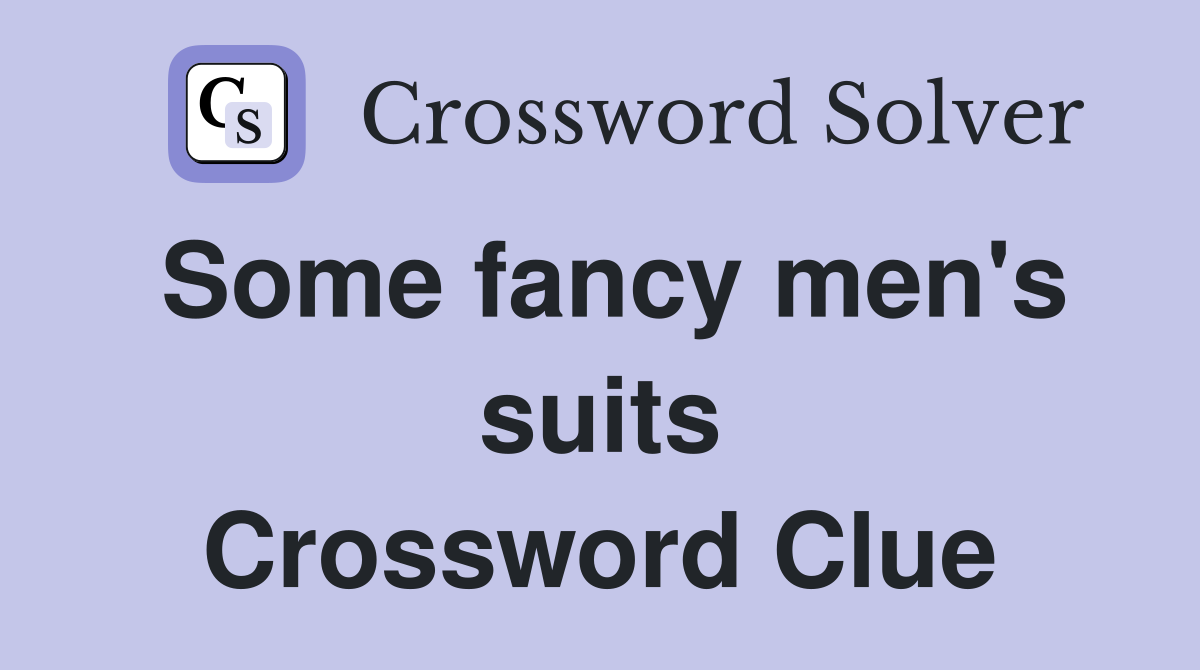 Some fancy men's suits Crossword Clue