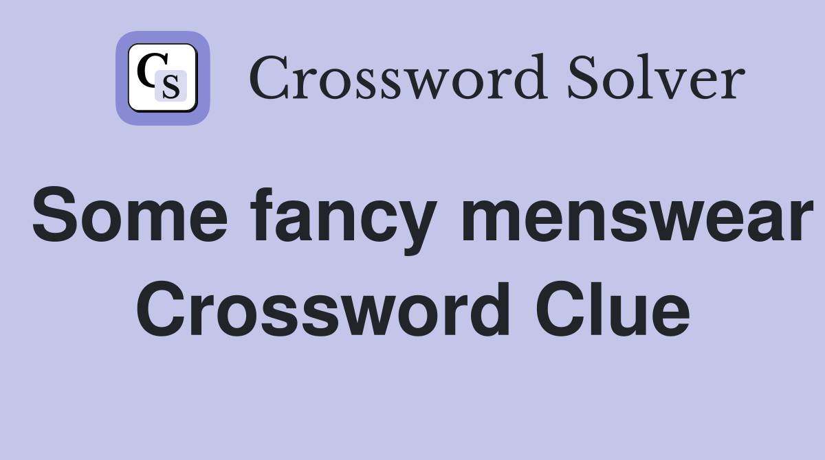 Some fancy menswear Crossword Clue