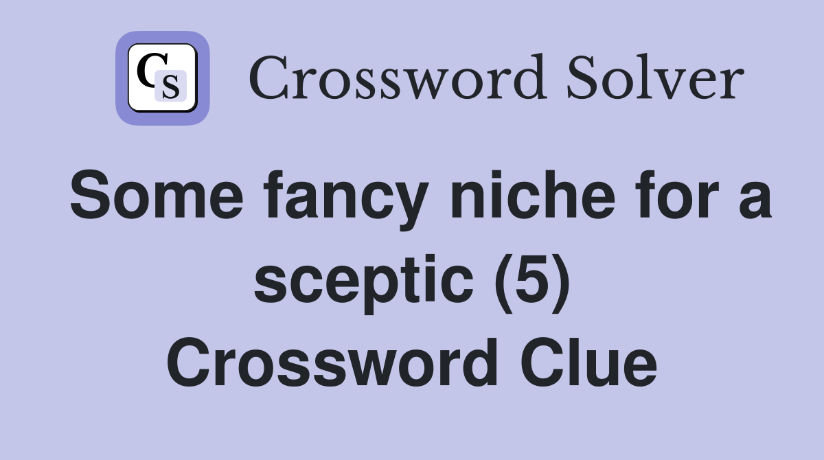 Some fancy niche for a sceptic (5) Crossword Clue