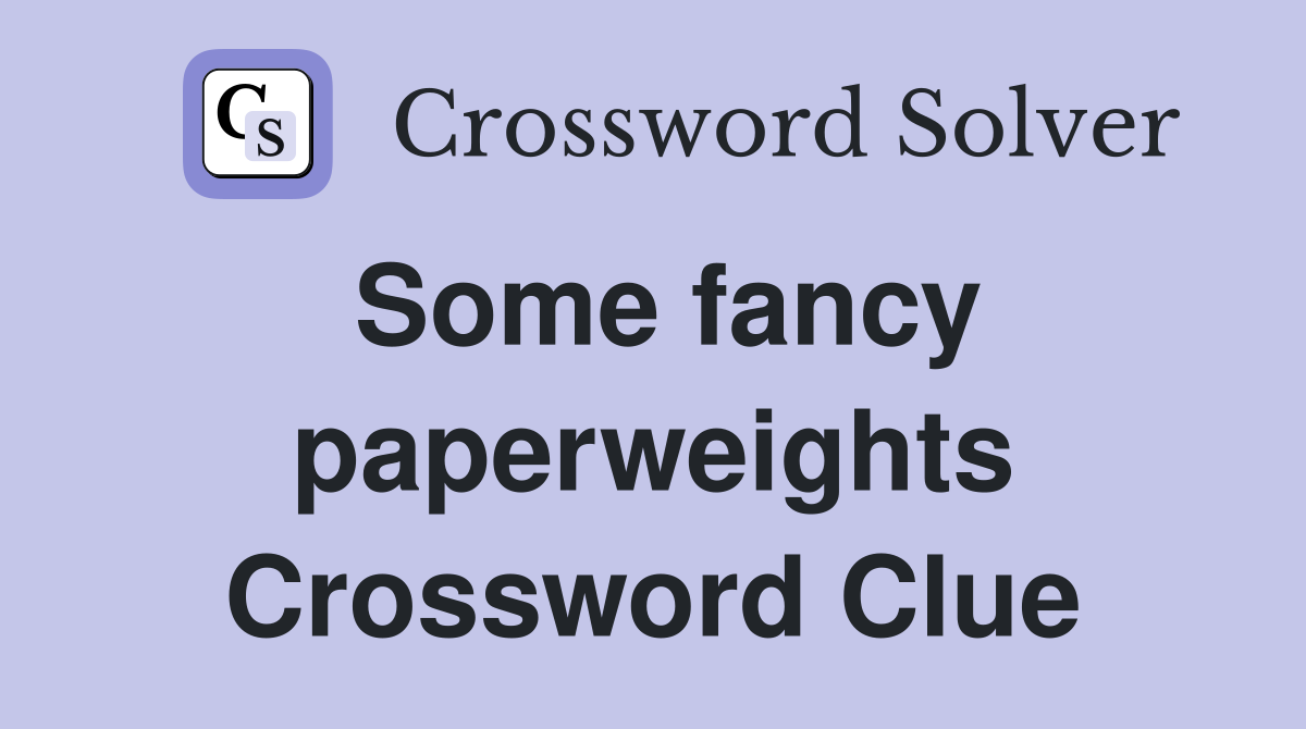 Some fancy paperweights Crossword Clue