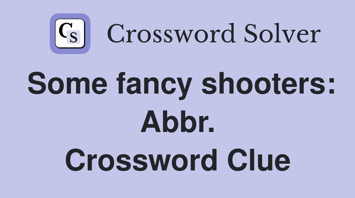 Some fancy shooters: Abbr. Crossword Clue