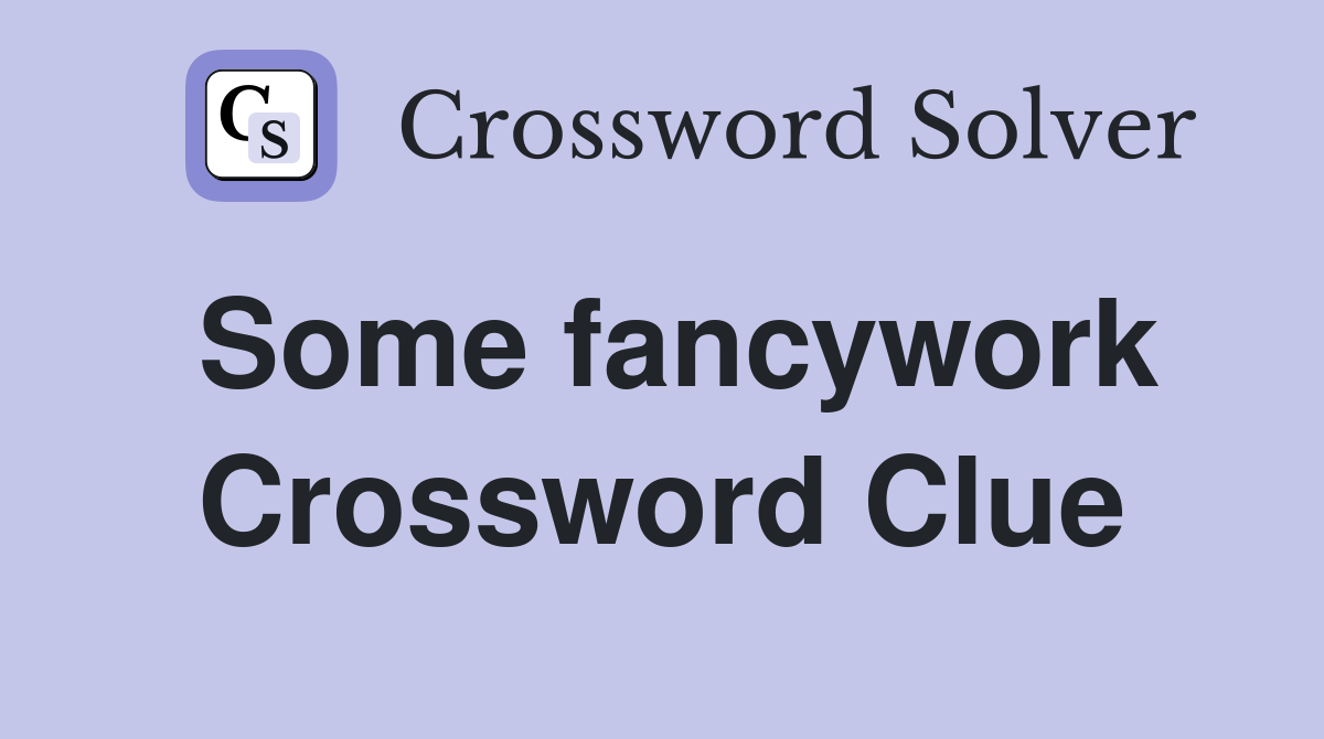 Some fancywork Crossword Clue