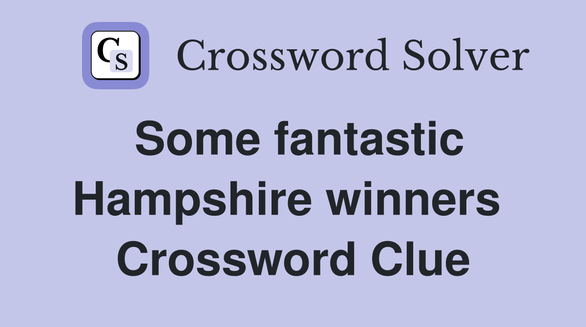Some fantastic Hampshire winners  Crossword Clue