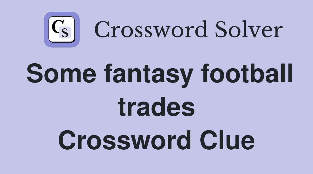 Some fantasy football trades Crossword Clue