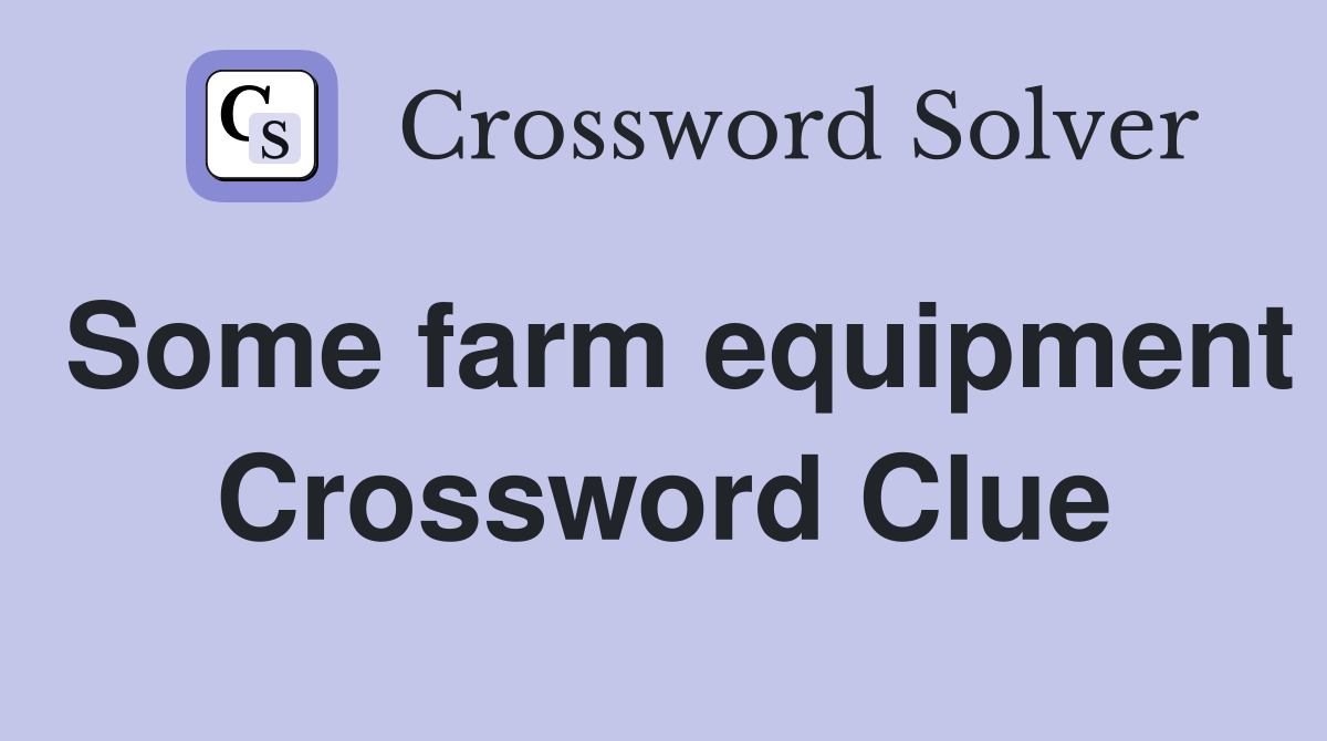 Some farm equipment Crossword Clue