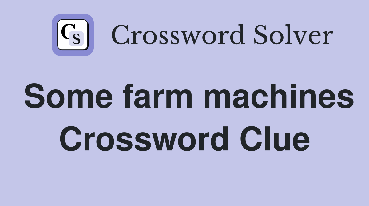 Some farm machines Crossword Clue