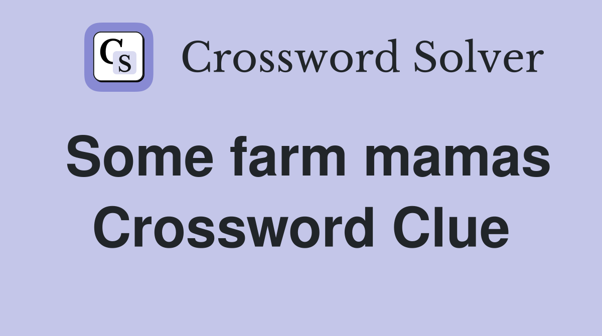Some farm mamas Crossword Clue