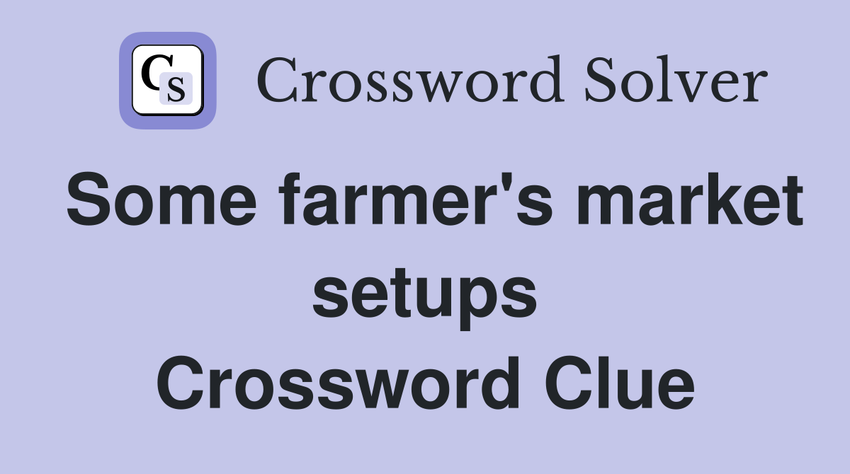 Some farmer's market setups Crossword Clue