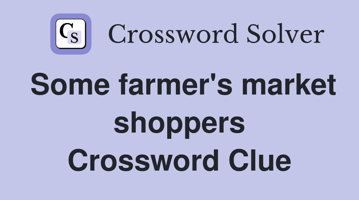 Some farmer's market shoppers Crossword Clue