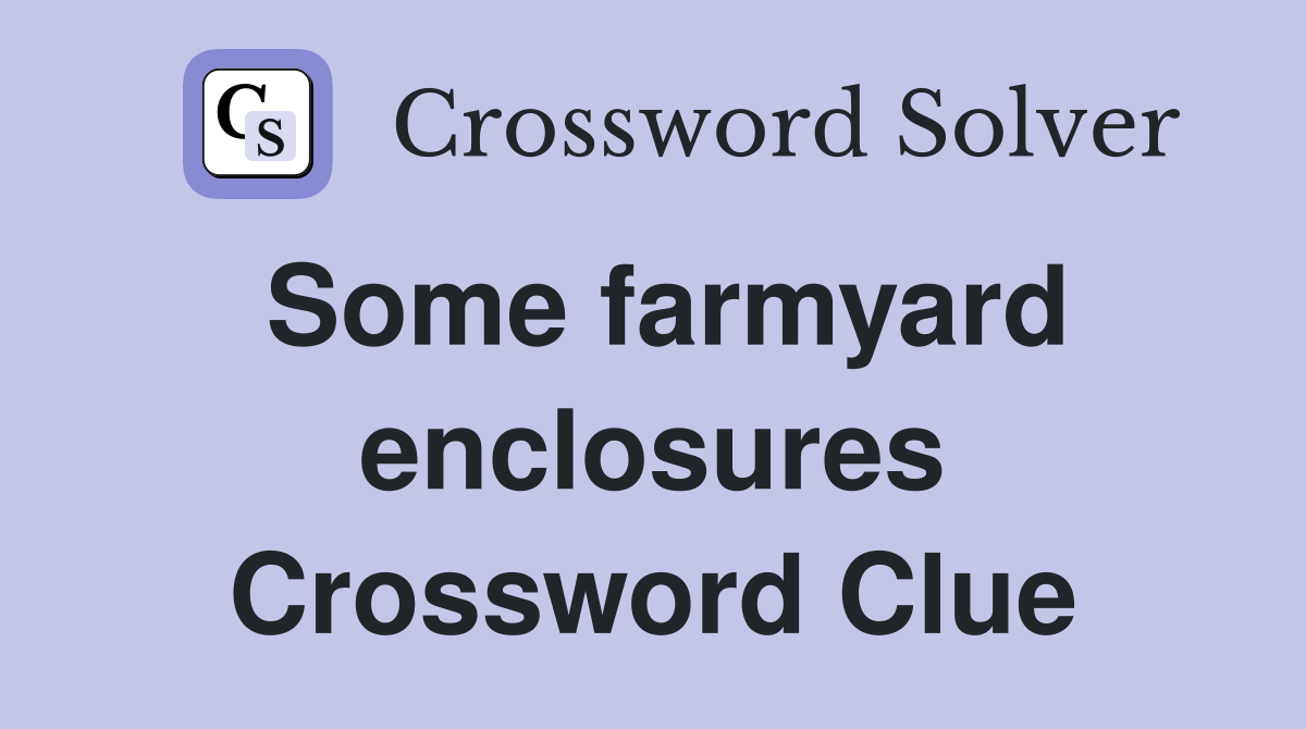 Some farmyard enclosures Crossword Clue