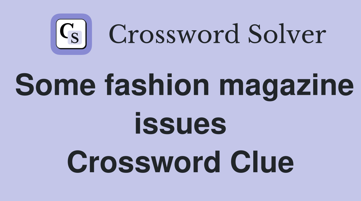 Some fashion magazine issues Crossword Clue