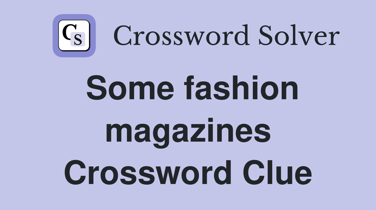 Some fashion magazines Crossword Clue