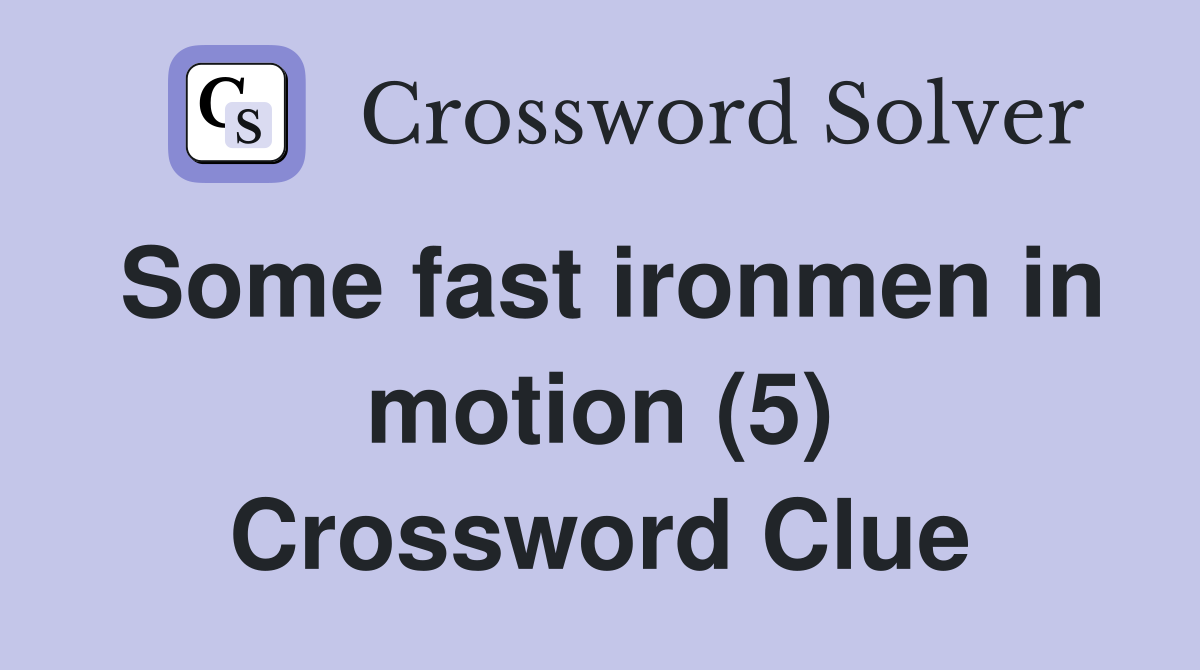 Some fast ironmen in motion (5) Crossword Clue