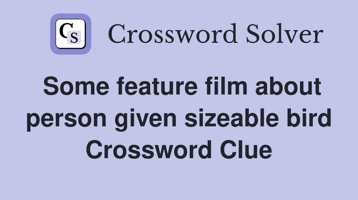 Some feature film about person given sizeable bird Crossword Clue